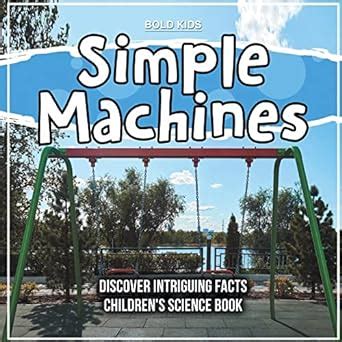 Simple Machines - Learning About Them - Children's Science Book : Kids ...