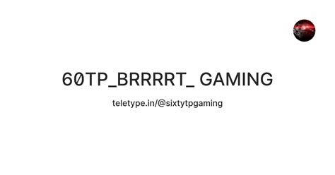 60TP_BRRRRT_ GAMING — Teletype
