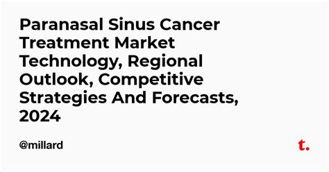 Paranasal Sinus Cancer Treatment Market Technology, Regional Outlook ...