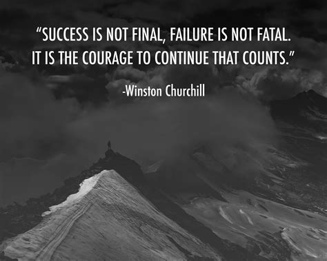 "Success is not final, failure is not fatal. It is the courage to ...