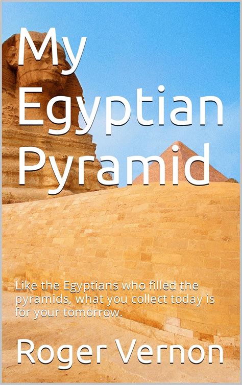 My Egyptian Pyramid : Like the Egyptians who filled the pyramids, what ...