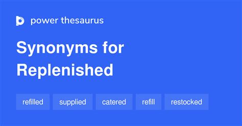 REPLENISHED Synonyms: 347 Similar Words & Phrases