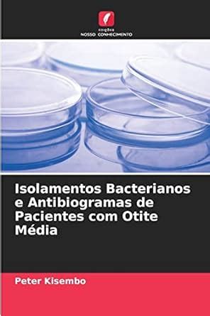 Buy Isolamentos Bacterianos e Antibiogramas de Pacientes com Otite ...