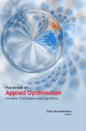 HANDBOOK OF APPLIED OPTIMISATION : GENETICS , FORMULATIONS AND ...