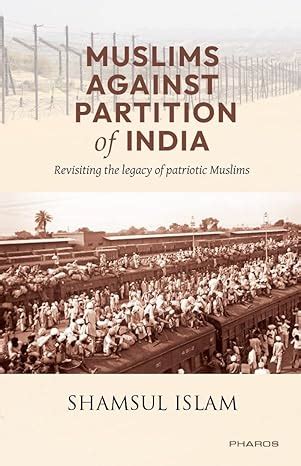 Muslims Against Partition of India — Revisiting the legacy of patriotic ...
