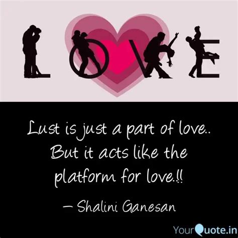 Lust is just a part of lo... | Quotes & Writings by Shalini Ganesan ...