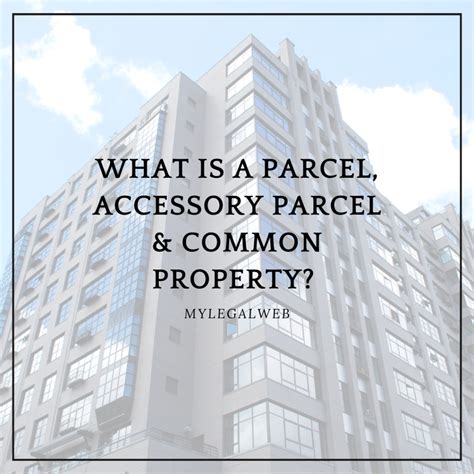What is a Parcel, Accessory Parcel and Common Property? – MY LEGAL WEB
