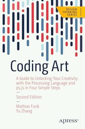 Coding Art: A Guide to Unlocking Your Creativity with the Processing ...