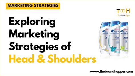 A Deep Dive into the Marketing Strategies of Head & Shoulders