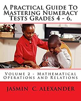 A Practical Guide To Mastering Numeracy Tests Grades 4 - 6, Volume 2 ...
