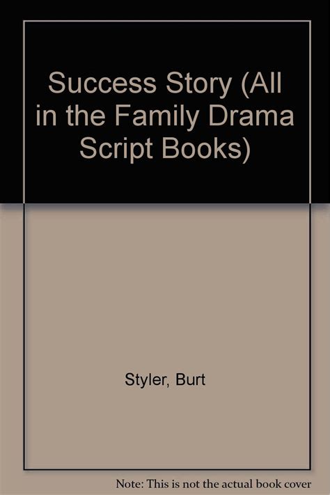 Success Story (All in the Family Drama Script Books) : Styler, Burt ...