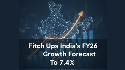 Fitch Ups India's FY26 Growth Forecast to 7.4% Amid Strong Consumer Demand