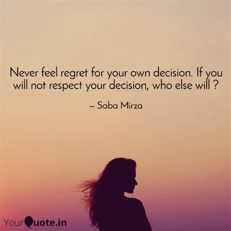 Never feel regret for you... | Quotes & Writings by Saba Mirza | YourQuote
