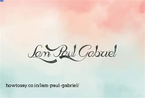 How to pronounce Lam paul gabriel | Meaning, Synonyms, Nicknames