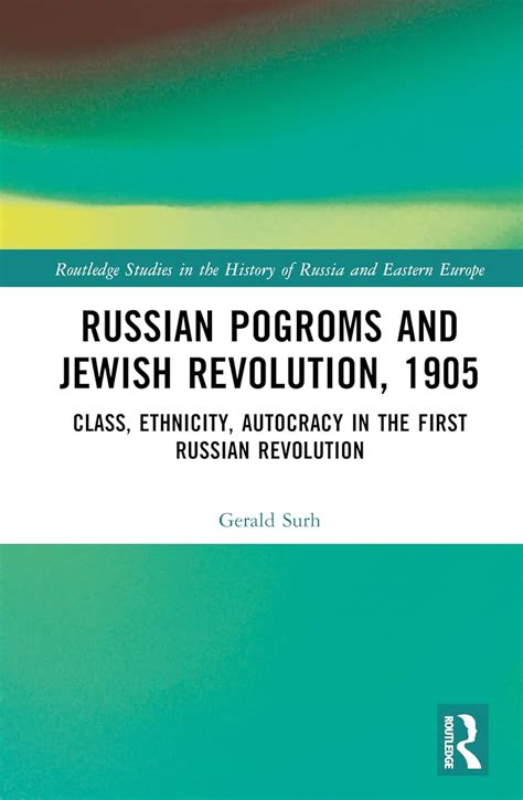 Russian Pogroms and Jewish Revolution, 1905: Class, Ethnicity ...