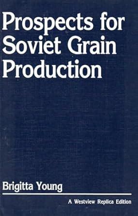 Prospects For Soviet Grain Production (Westview Replica Edition ...