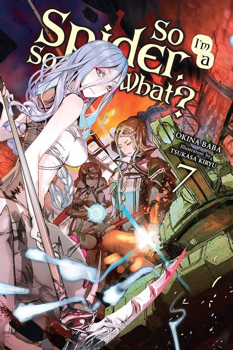 So I'm a Spider, So What?, Vol. 7 (light novel) (So I'm a Spider, So ...