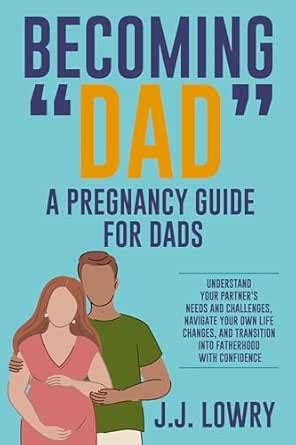 Becoming "Dad", A Pregnancy Guide for Dads: Understand Your Partner's ...