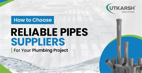 How to Choose Reliable Pipes Suppliers for Your Plumbing Projects