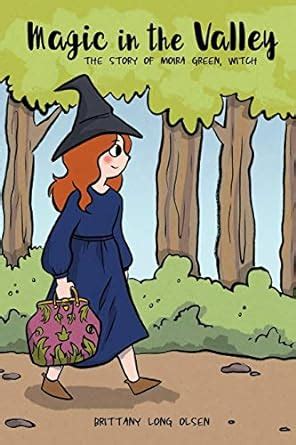 Magic in the Valley: The Story of Moira Green, Witch : Olsen, Brittany ...