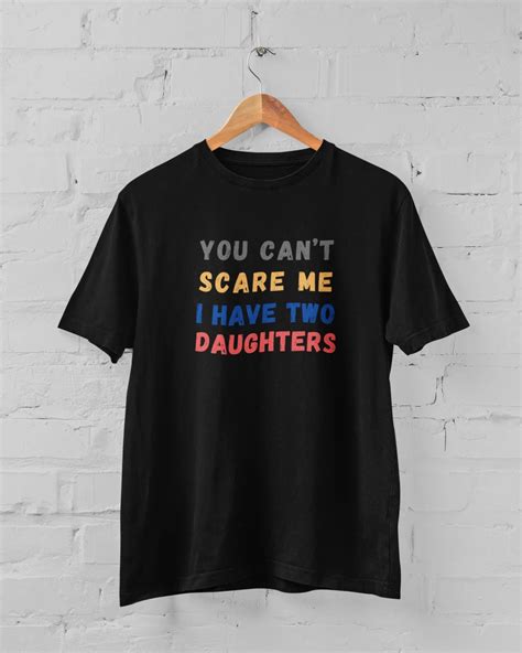 You Can't Scare Me I Have Two Daughters Plus Size Black T-Shirt – Sigma ...