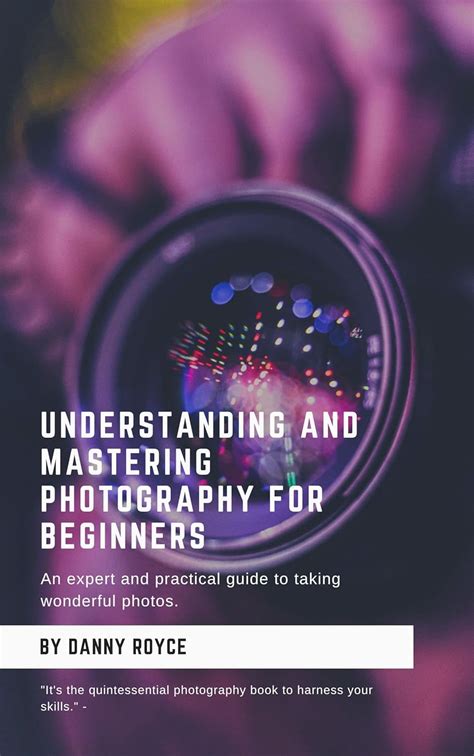 Understanding and Mastering Photography for Beginners eBook : Royce ...