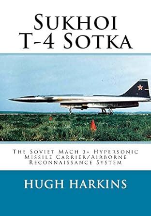 Sukhoi T-4 Sotka: The Soviet Mach 3+ Hypersonic Missile Carrier ...