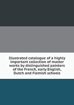 Illustrated catalogue of a highly important collection of master works ...