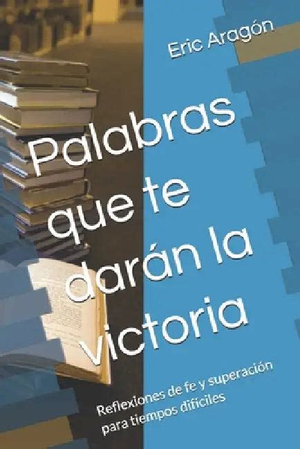 Palabras que te darán la victoria: Reflexiones de fe y superación para ...