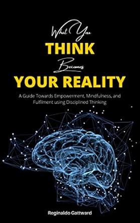 What You Think Becomes Your Reality: A Guide Towards Empowerment ...