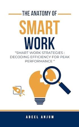 The Anatomy of Smart Work: Smart Work Strategies: Decoding Efficiency ...