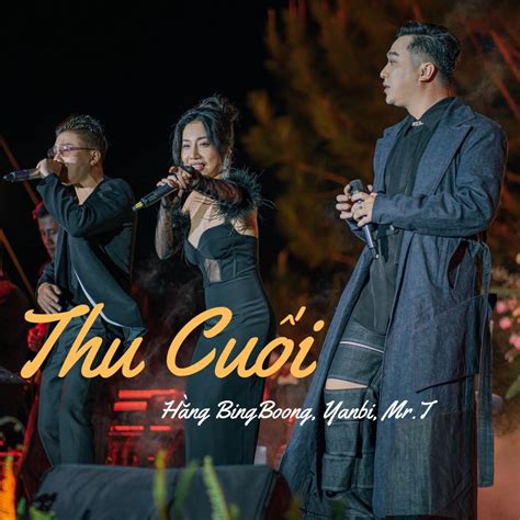‎Thu Cuối (Live Version 2023) - Single by Hằng BingBoong, Yanbi & Mr.T ...