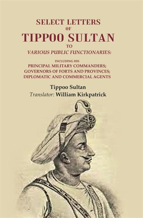 Select Letters of Tippoo Sultan to Various Public Functionaries ...