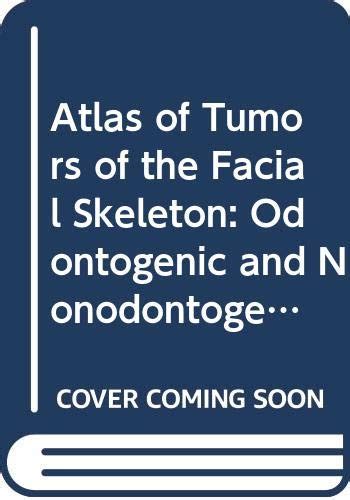 Buy Atlas of Tumors of the Facial Skeleton: Odontogenic and ...
