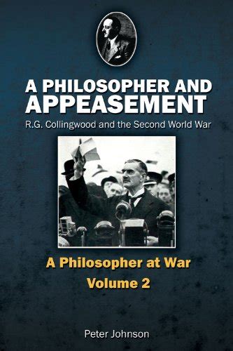 A Philosopher and Appeasement: R.G. Collingwood and the Second World ...