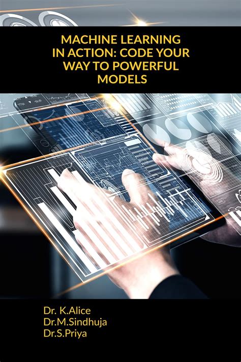MACHINE LEARNING IN ACTION: CODE YOUR WAY TO POWERFUL MODELS eBook : Dr ...