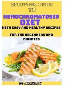 Beginners Guide to Hemochromatosis Diet: Buy Beginners Guide to ...