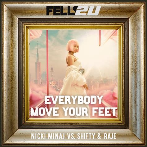 Nicki Minaj vs. SHIFTY & RAJE - EVERYBODY MOVE YOUR FEET (FELLS2U ...