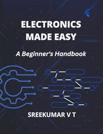 Electronics Made Easy: A Beginner's Handbook : Sreekumar, V T: Amazon ...