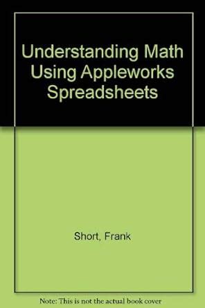Understanding Math Using Appleworks Spreadsheets : Short, Frank: Amazon ...