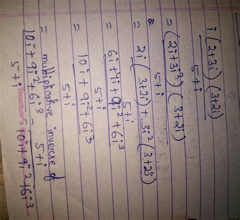 find multiplicative inverse of i(2+3i)(3+2i)/5+i - Brainly.in