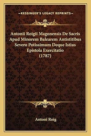 Buy Antonii Roigii Magonensis De Sacris Apud Minorem Balearem ...