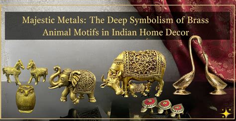Majestic Metals: The Deep Symbolism of Brass Animal Motifs in Indian H ...
