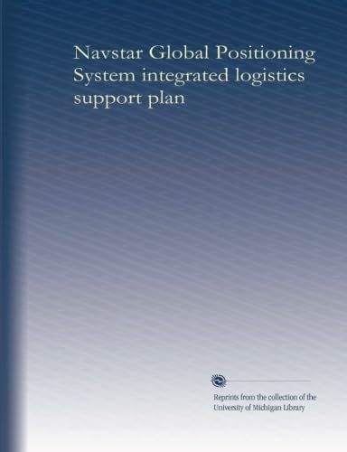 Navstar Global Positioning System integrated logistics support plan (v ...