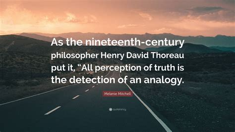 Melanie Mitchell Quote: “As the nineteenth-century philosopher Henry ...