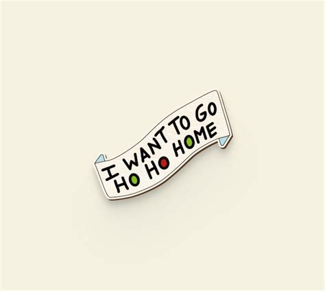 I want to go Ho Ho Home Pin – Say it with a Pin