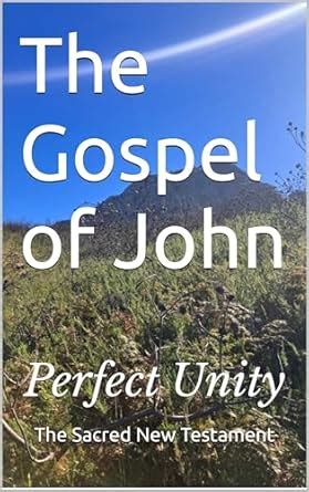 The Gospel of John: Perfect Unity eBook : The Sacred New Testament ...
