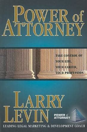 Power of Attorney: Take Control of Your Life, Your Career, Your ...