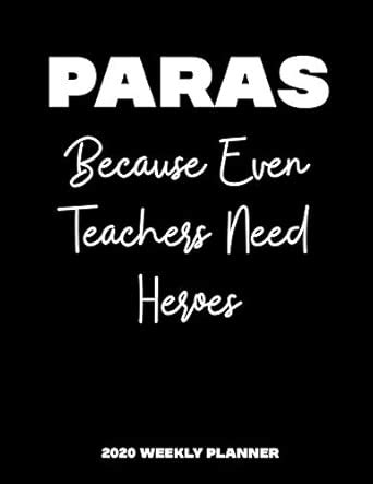 Paras Because Even Teachers Need Heroes 2020 Weekly Planner: A 52-Week ...