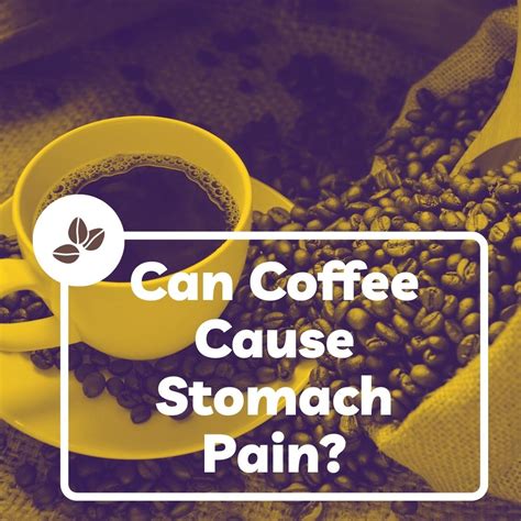 Can Coffee Cause Stomach Pain? Here's What You Need To Know 2025